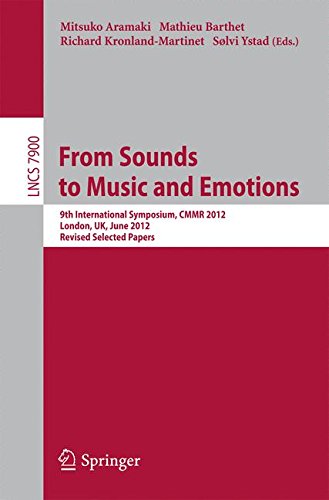 From Sounds to Music and Emotions: 9th International Symposium CMMR 2012, London, UK, June 19-22, 2012, Revised Selected Papers (Lecture Notes in Computer Science)