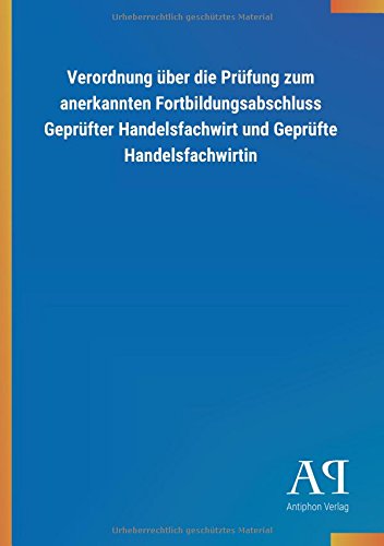 Verordnung über die Prüfung zum anerkannten Fortbildungsabschluss Geprüfter Handelsfachwirt und Geprüfte Handelsfachwirtin