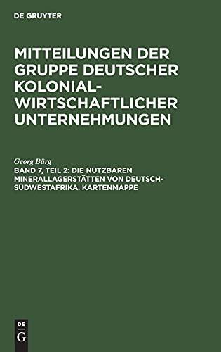 Die nutzbaren Minerallagerstätten von Deutsch-Südwestafrika. Kartenmappe (Mitteilungen der Gruppe Deutscher Kolonialwirtschaftlicher Unternehmungen)