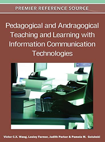 Pedagogical and Andragogical Teaching and Learning with Information Communication Technologies (Premier Reference Source)