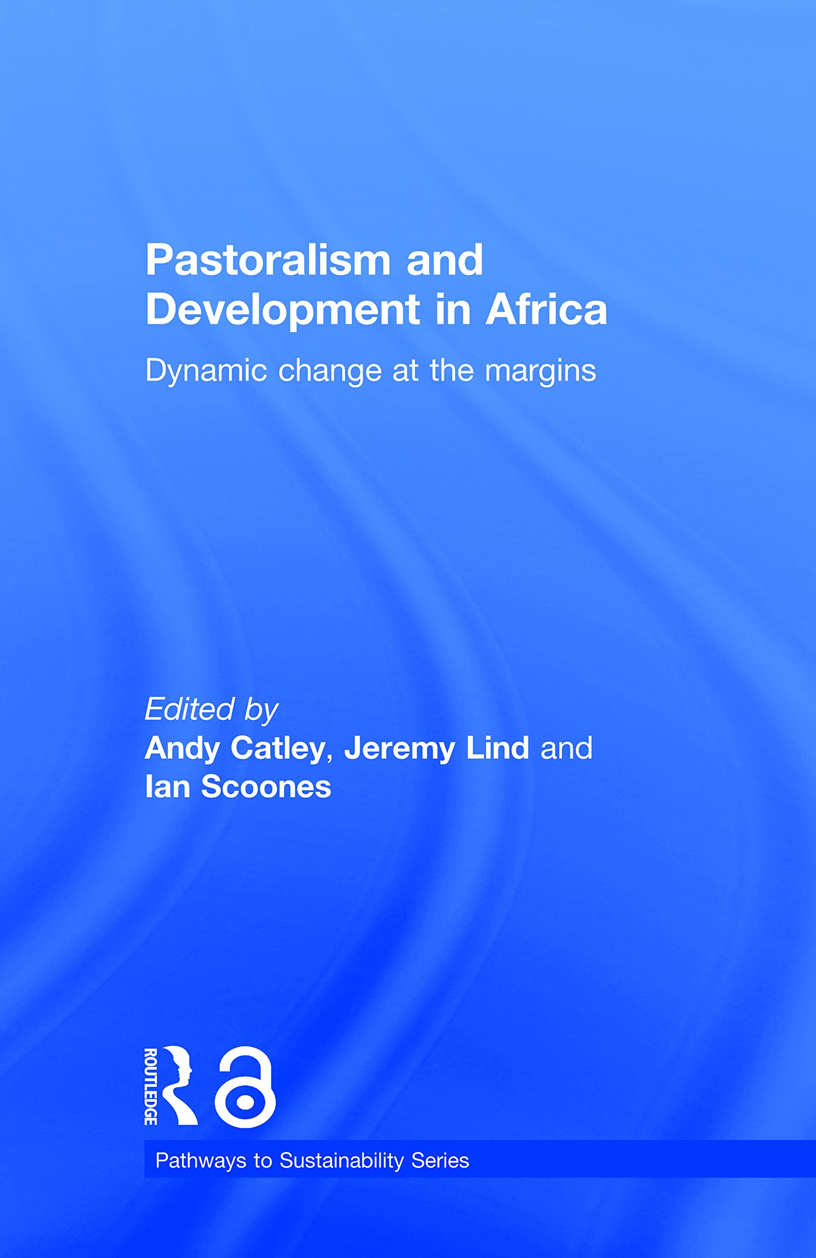 Pastoralism and Development in Africa: Dynamic Change at the Margins (Pathways to Sustainability)