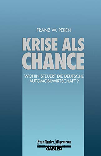 Krise als Chance: Wohin Steuert die Deutsche Automobilwirtschaft? (FAZ - Gabler Edition)