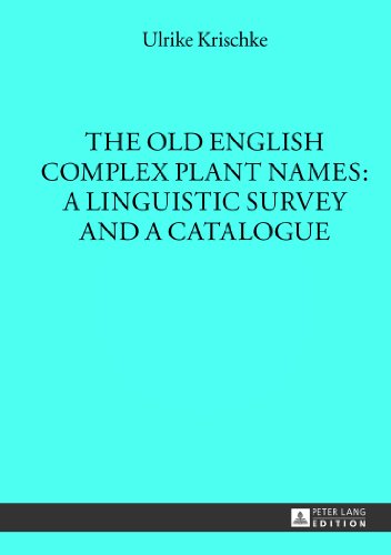 The Old English Complex Plant Names: A Linguistic Survey and a Catalogue (Münchener Universitätsschriften - Texte und Untersuchungen zur englischen Philologie)