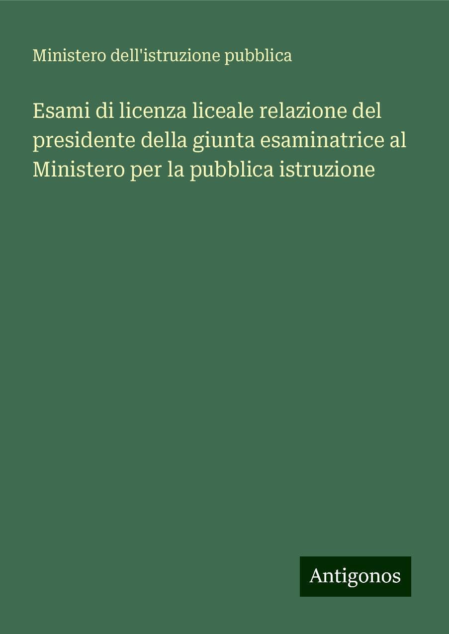 Esami di licenza liceale relazione del presidente della giunta esaminatrice al Ministero per la pubblica istruzione