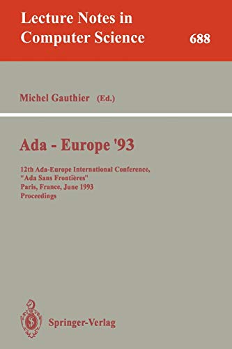 Ada-Europe '93: 12th Ada-Europe International Conference, Ada Sans Frontieres, Paris, France, June 14-18, 1993. Proceedings (Lecture Notes in Computer Science, 688, Band 688)