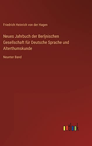 Neues Jahrbuch der Berljnischen Gesellschaft für Deutsche Sprache und Alterthumskunde: Neunter Band