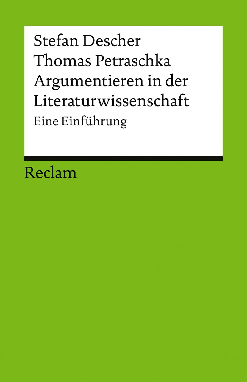Argumentieren in der Literaturwissenschaft. Eine Einführung: Descher, Stefan; Petraschka, Thomas – Praxistipps, Ratgeber – 17694 (Reclams Universal-Bibliothek)