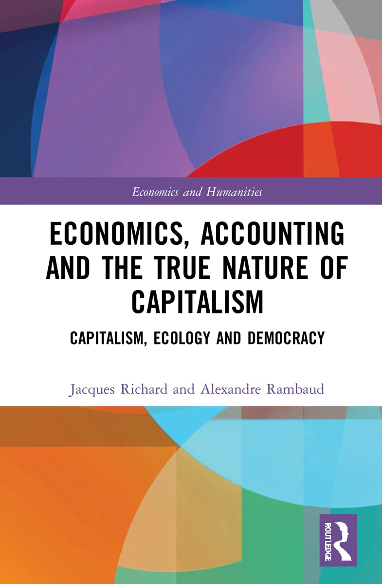 Economics, Accounting and the True Nature of Capitalism: Capitalism, Ecology and Democracy (Economics and Humanities)