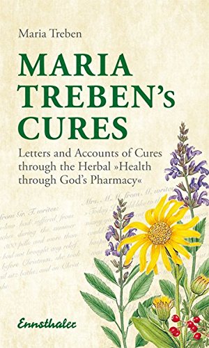 Maria Treben's Cures, Letters And Accounts Of Cures Through The Herbal Health Through God's Pharmacy