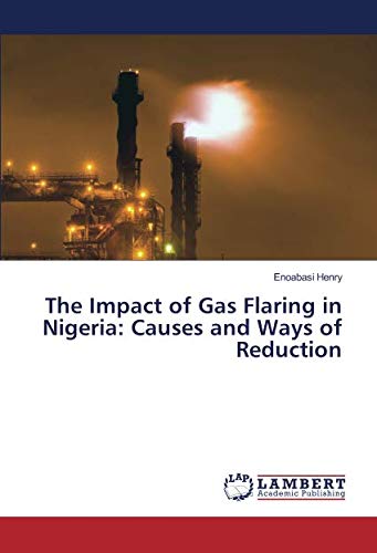 The Impact of Gas Flaring in Nigeria: Causes and Ways of Reduction