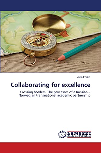 Collaborating for excellence: Crossing borders: The processes of a Russian – Norwegian transnational academic partnership