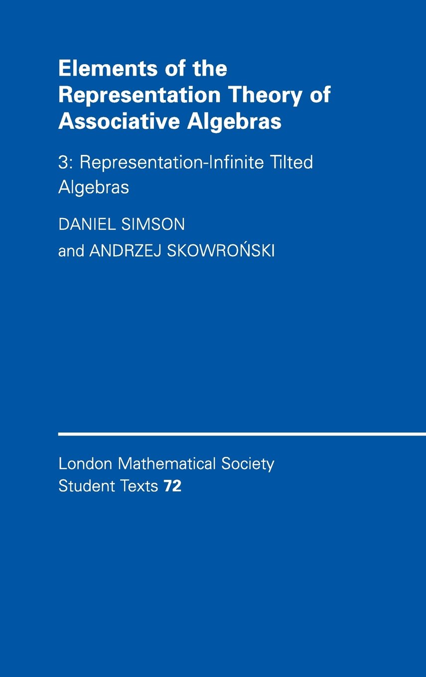 Elements of the Representation Theory of Associative Algebras: Representation-infinite Titled Algebras (LONDON MATHEMATICAL SOCIETY STUDENTS TEXTS, 72, Band 3)