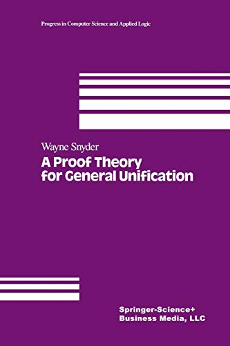 A Proof Theory for General Unification (Progress in Computer Science and Applied Logic) (Progress in Computer Science and Applied Logic, 11, Band 11)