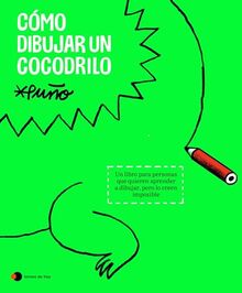 Cómo dibujar un cocodrilo: Un libro para personas que quieren aprender a dibujar, pero lo creen imposible (Aprender hoy)