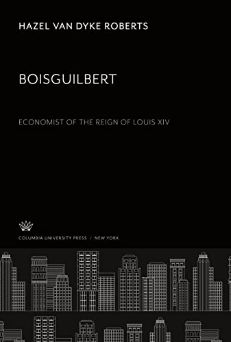 Boisguilbert Economist of the Reign of Louis XIV