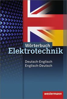 Wörterbuch Elektrotechnik: Deutsch-Englisch / Englisch-Deutsch: 2. Auflage, 2010