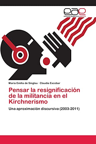 Pensar la resignificación de la militancia en el Kirchnerismo: Una aproximación discursiva (2003-2011)