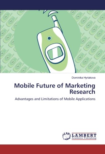 Mobile Future of Marketing Research: Advantages and Limitations of Mobile Applications