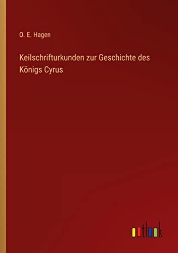 Keilschrifturkunden zur Geschichte des Königs Cyrus