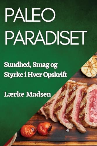 Paleo Paradiset: Sundhed, Smag og Styrke i Hver Opskrift