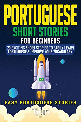 Portuguese Short Stories for Beginners: 20 Exciting Short Stories to Easily Learn Portuguese & Improve Your Vocabulary (Easy Portuguese Stories, Band 1)