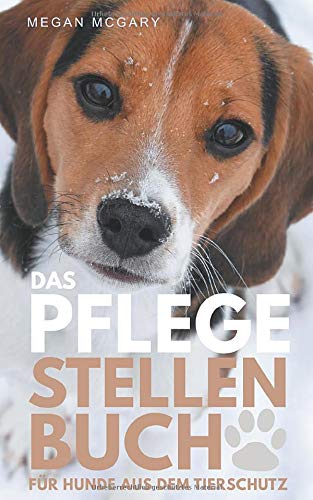 Das Pflegestellen-Buch: ...für Hunde aus dem Tierschutz