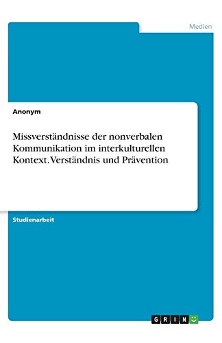 Missverständnisse der nonverbalen Kommunikation im interkulturellen Kontext. Verständnis und Prävention