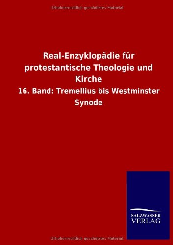 Real-Enzyklopädie für protestantische Theologie und Kirche: 16. Band: Tremellius bis Westminster Synode