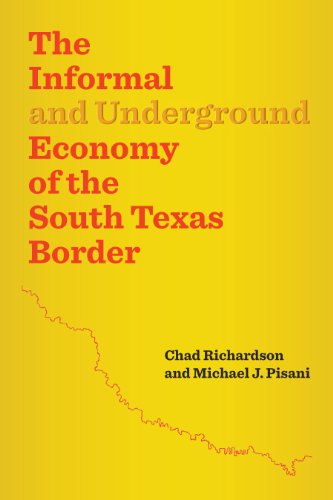 The Informal and Underground Economy of the South Texas Border (Jack and Doris Smothers Series in Texas History, Life, and Culture, Band 36)