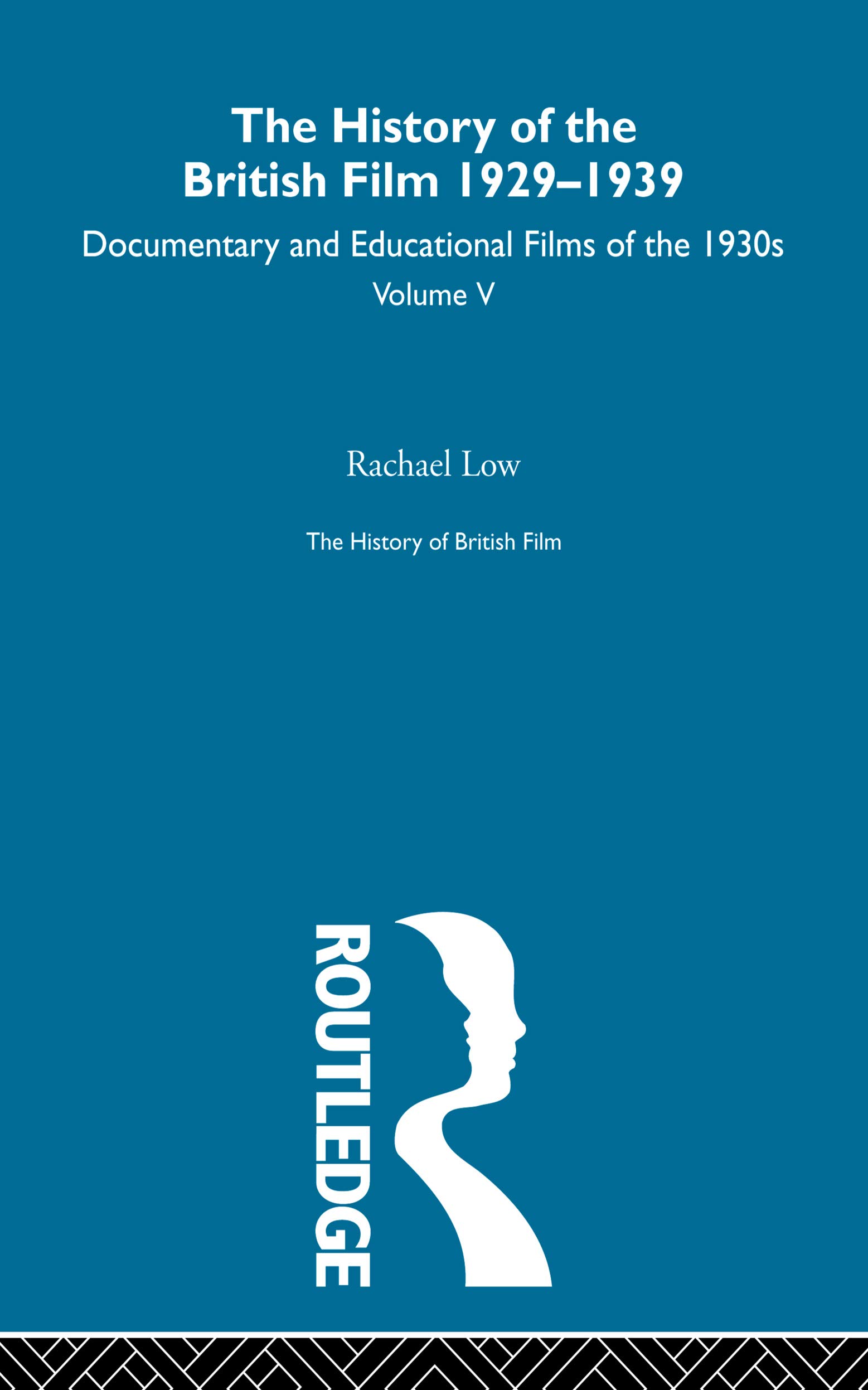 The History of British Film (Volume 5): The History of the British Film 1929 - 1939: Documentary and Educational Films of the 1930s (The History of British Film, 5, Band 5)