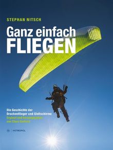 Ganz einfach fliegen: Die Geschichte der Drachenflieger und Gleitschirme