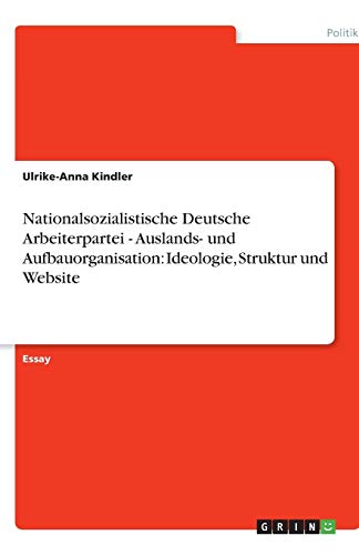 Nationalsozialistische Deutsche Arbeiterpartei - Auslands- und Aufbauorganisation: Ideologie, Struktur und Website
