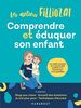 Comprendre et éduquer son enfant: Les outils concrets de la parentalité positive pour transformer votre quotidien