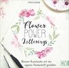 Flower Power Letterings. Blumen-Kunstwerke mit der eigenen Handschrift gestalten. Step-by-Step alles zu Faux Calligraphy, Brushlettering und Watercolor-Lettering erlernen und selbst gestalten.