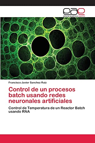 Control de un procesos batch usando redes neuronales artificiales: Control de Temperatura de un Reactor Batch usando RNA