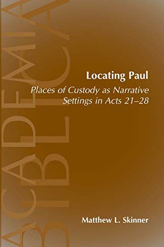 Locating Paul: Places of Custody as Narrative Settings in Acts 21-28 (Academia Biblica)