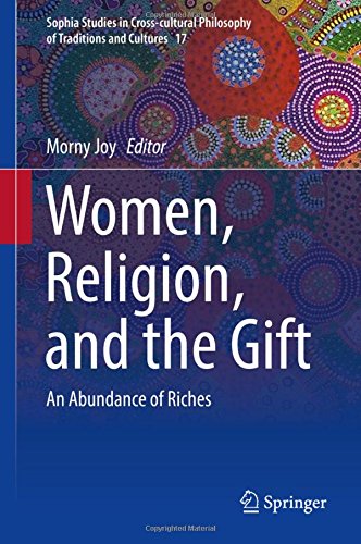 Women, Religion, and the Gift: An Abundance of Riches (Sophia Studies in Cross-cultural Philosophy of Traditions and Cultures)