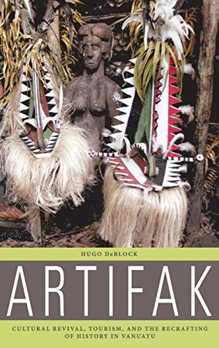 Hugo Deblock Artifak, Cultural Revival, Tourism, And The Recrafting Of History In Vanuatu
