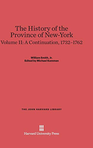 The History of the Province of New-York, Volume II, A Continuation, 1732-1762 (John Harvard Library (Hardcover), Band 12)