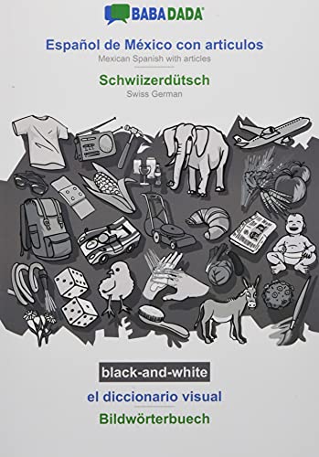 BABADADA black-and-white, Español de México con articulos - Schwiizerdütsch, el diccionario visual - Bildwörterbuech: Mexican Spanish with articles - Swiss German, visual dictionary