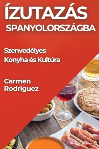 Ízutazás Spanyolországba: Szenvedélyes Konyha és Kultúra