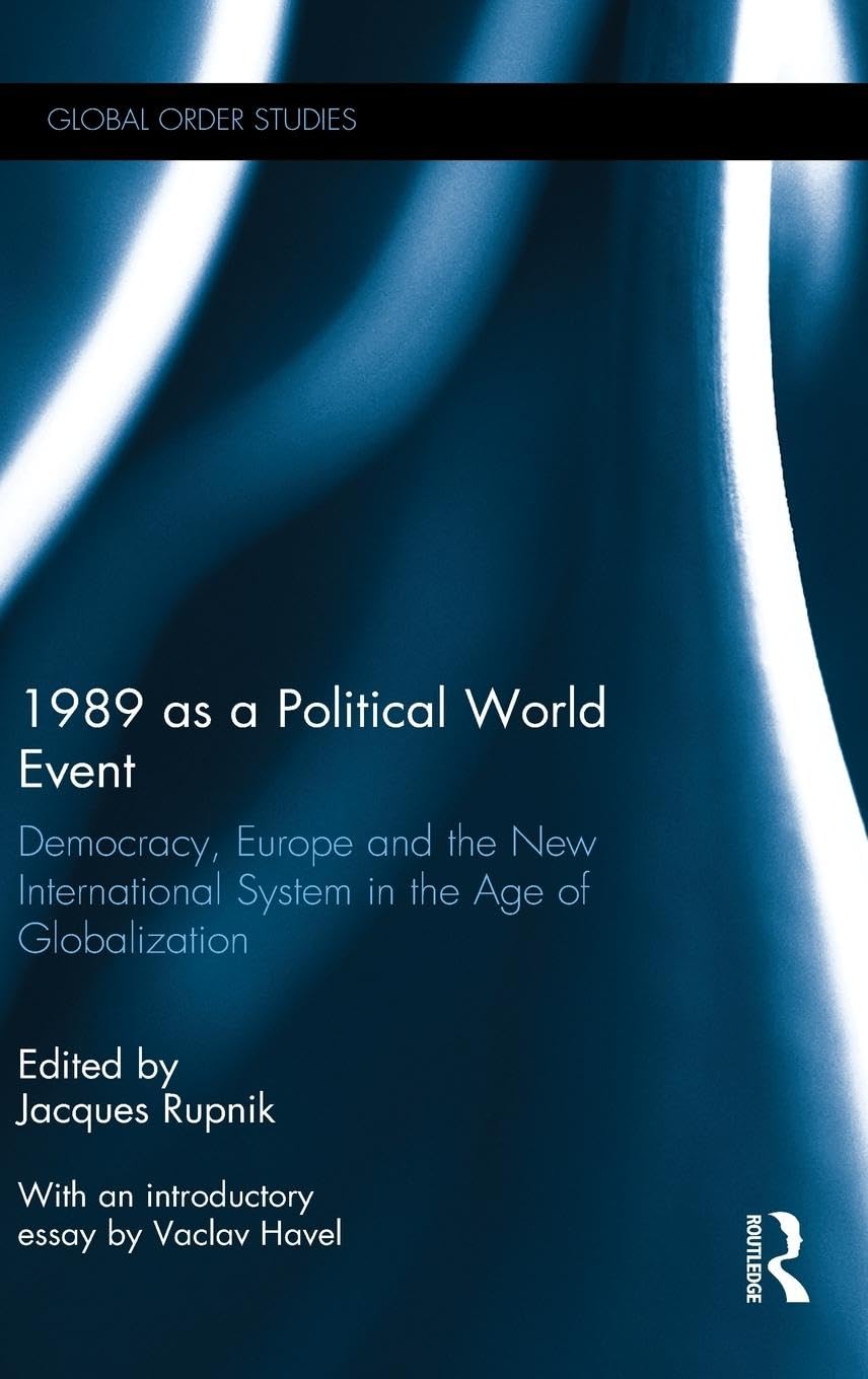 1989 as a Political World Event: Democracy, Europe and the New International System in the Age of Globalization (Routlege Series on Global Order Studies, 4, Band 4)