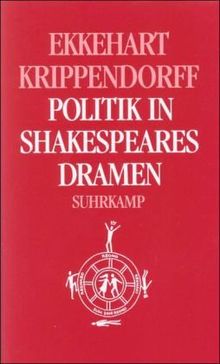 Politik in Shakespeares Dramen: Historien. Römerdramen. Tragödien