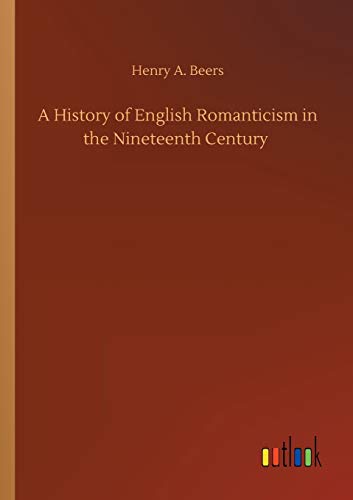A History of English Romanticism in the Nineteenth Century