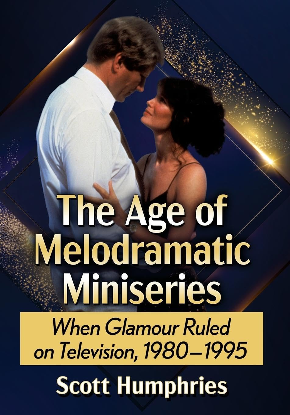The Age of Melodramatic Miniseries: When Glamour Ruled on Television, 1980-1995