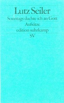 Sonntags dachte ich an Gott: Aufsätze (edition suhrkamp)