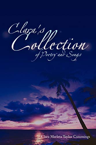 Clara's Collection of Poetry and Songs: of Poetry and Songs