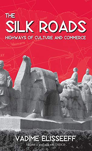 The Silk Roads: Highways of Culture and Commerce