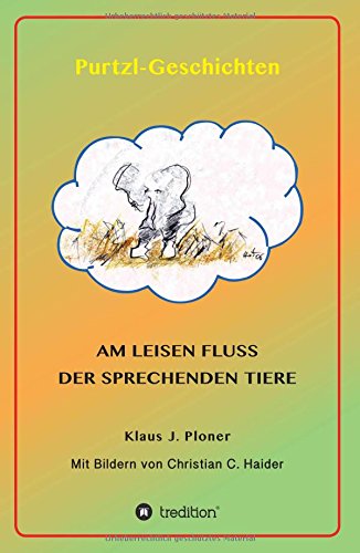 Purtzl Geschichten: Am leisen Fluss der sprechenden Tiere