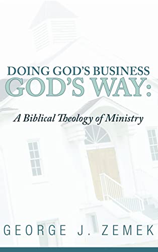 Doing God's Business God's Way: A Biblical Theology of Ministry